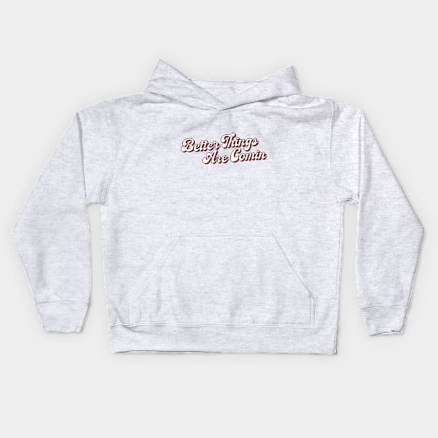 Better Things are Comin Kids Hoodie by MerchbySDC